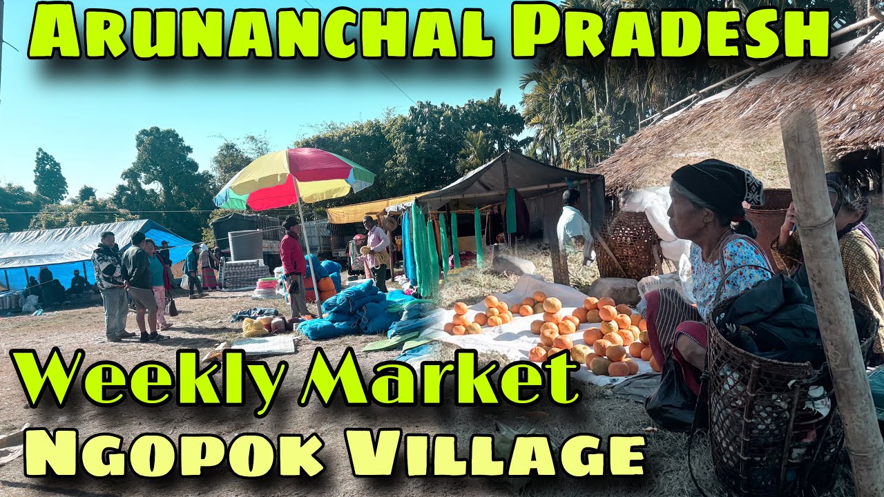 Ngopok weekly Market// Tribal market Ngopok Village East Siang District North east