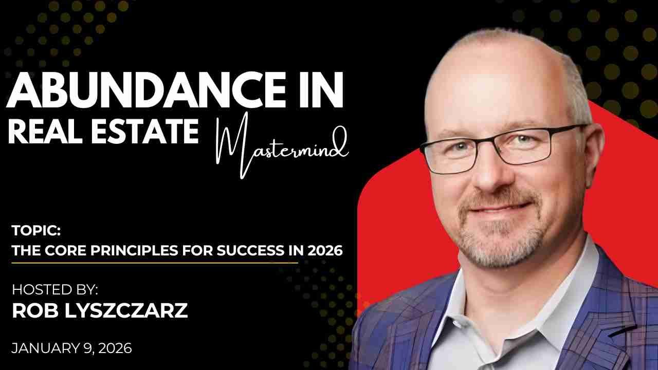 Abundance in Real Estate -The Core Principles for Success in 2026 - Jan. 9, 2026