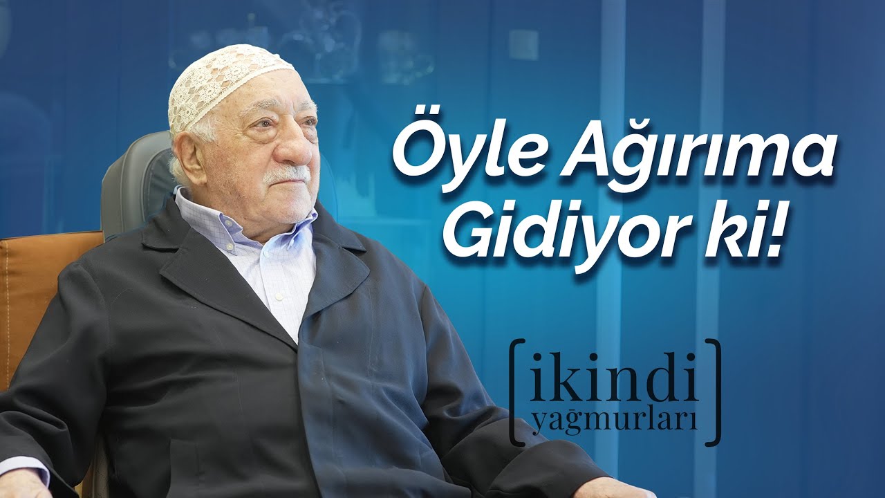 Öyle Ağırıma Gidiyor ki! | İkindi Yağmurları | M. Fethullah Gülen Hocaefendi