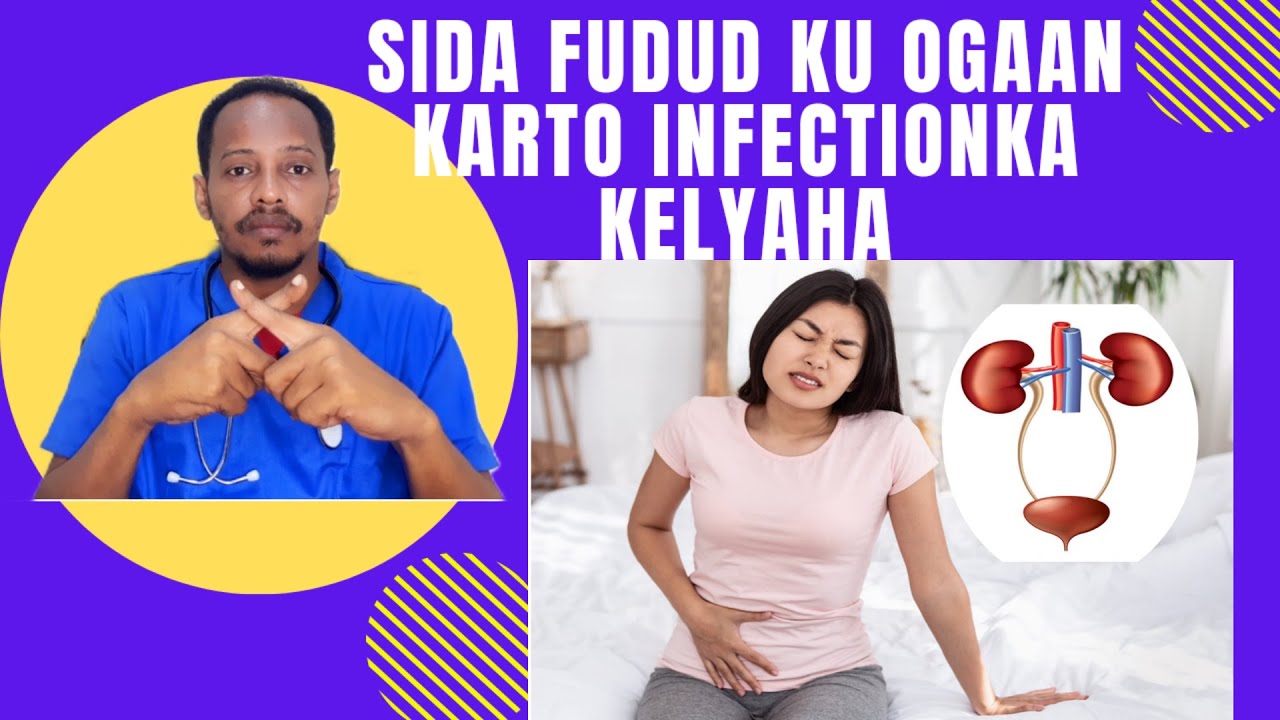INFECTIONKA KELYAHA ( PYELONEPHRITIS SINGS SYMTPOMS )HABKA KU GARAN KARTID CALAMADAHA SO MUUQANAYO