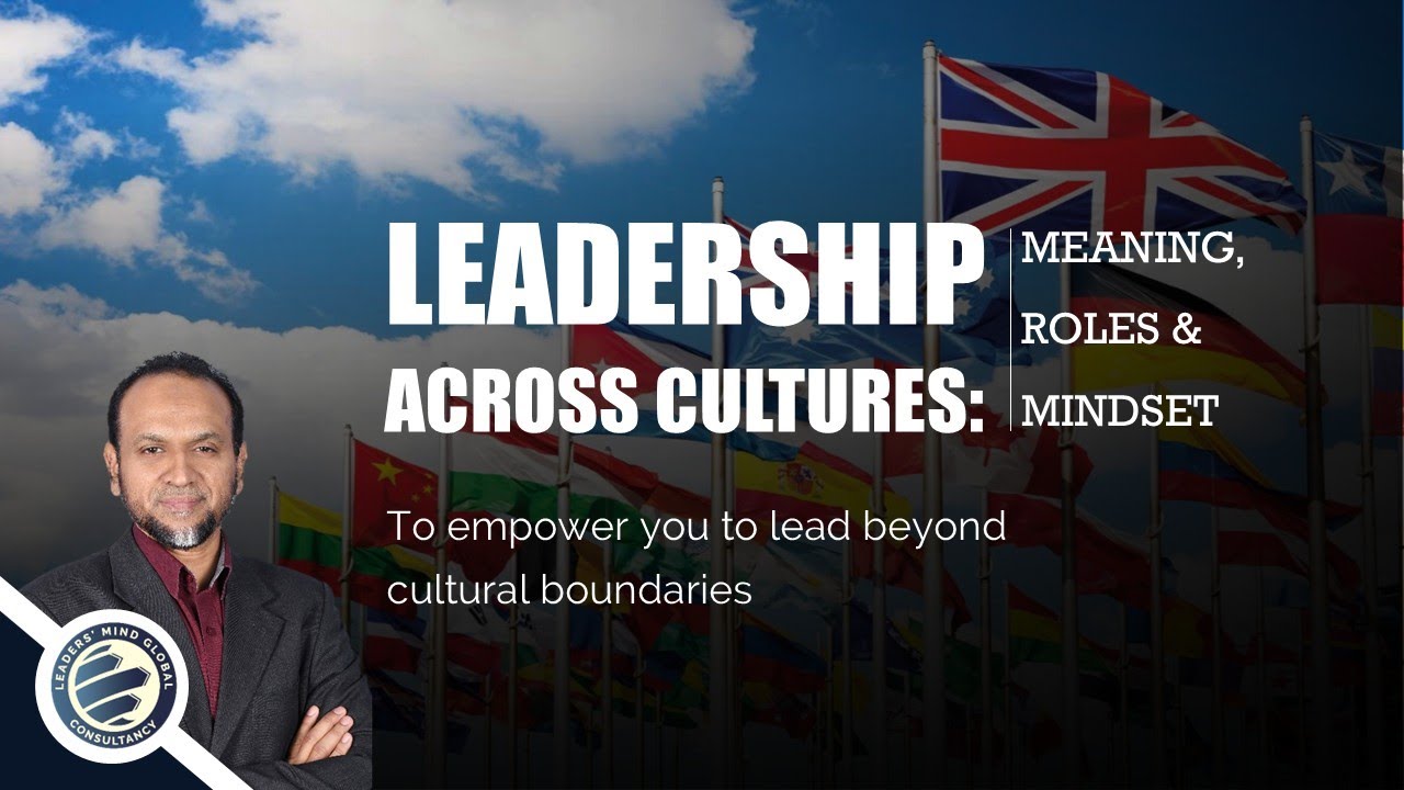 Leadership Across Cultures: Meaning, Roles, & Mindset