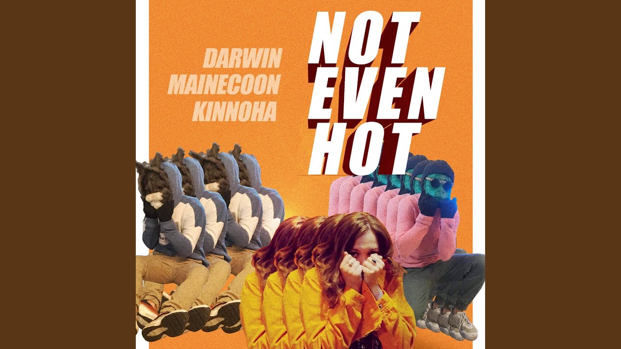 Not Even Hot (feat. Kinnoha)