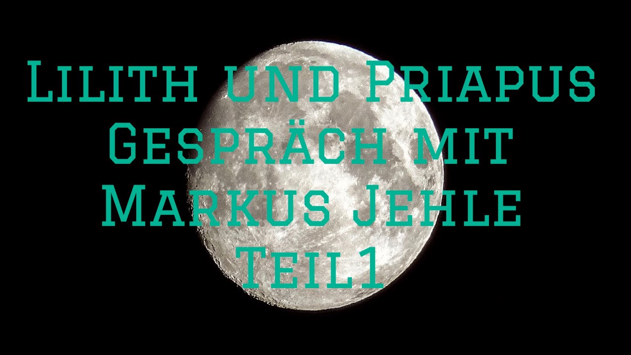 Lilith und Priapus - im Gespräch mit Markus Jehle - Teil1