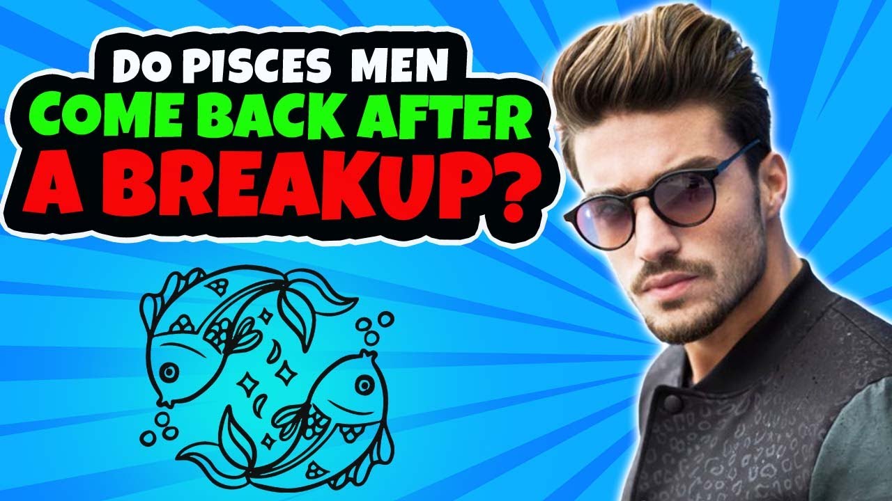 So You Broke Up With a ♓ Pisces Man and Now You Want Him Back ...