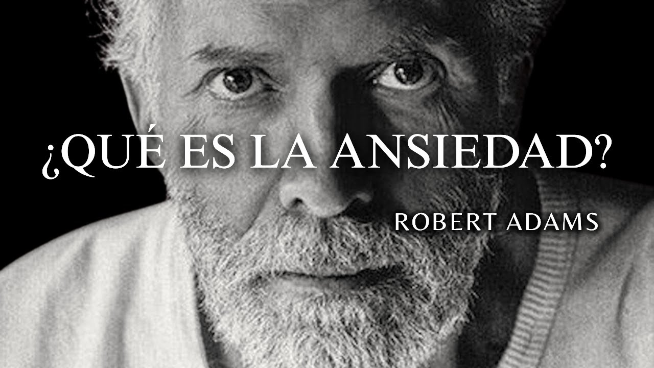 Robert Adams - NO TIENES ANSIEDAD — TIENES UN PERSONAJE ANSIOSO