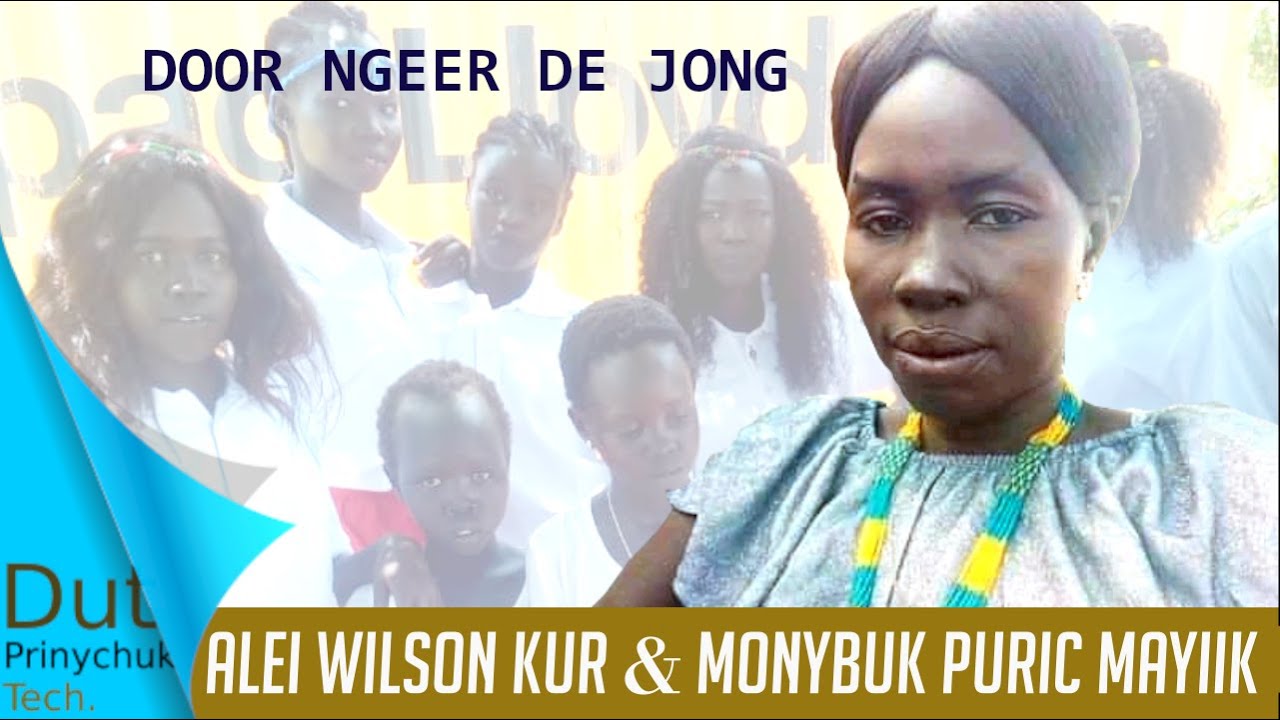 Door Ngeer Jong - Alei Wilson Kur Chol and Monybuk Poric Mayiik. [South Sudan Music 2020]