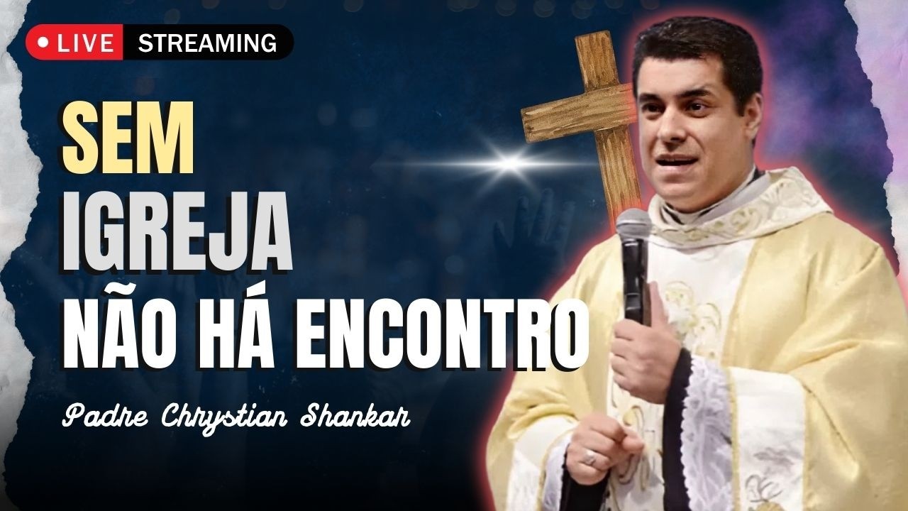 Sem Igreja Não Há Ressurreição | Padre Chrystian Shankar