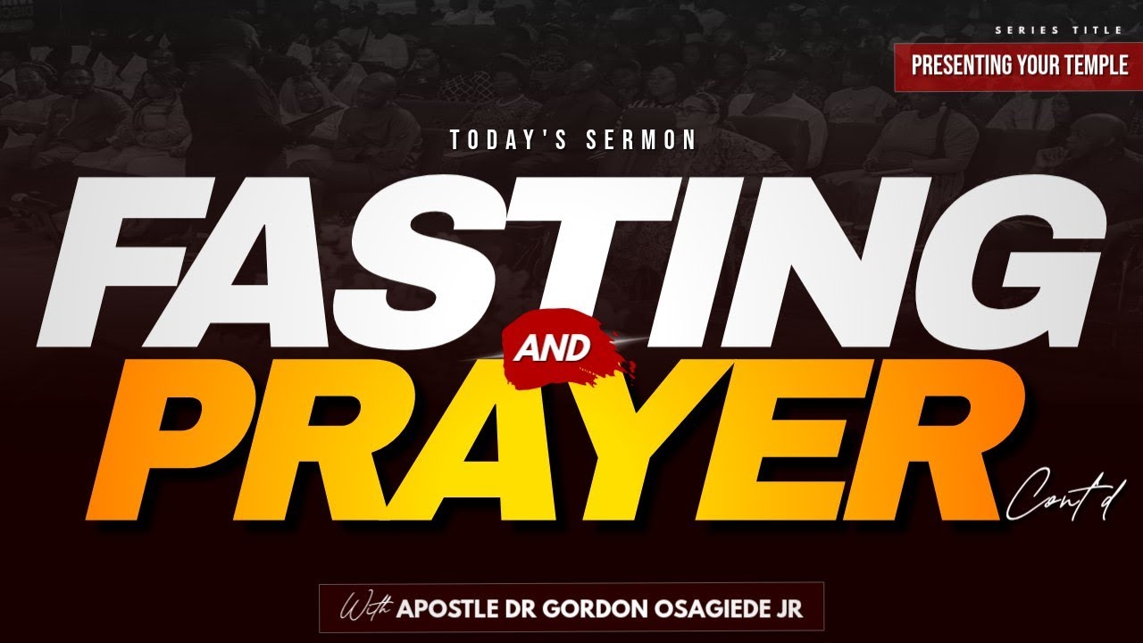 FASTING AND PRAYER (Part 2) | Apostle Dr. Gordon Osagiede Jr.