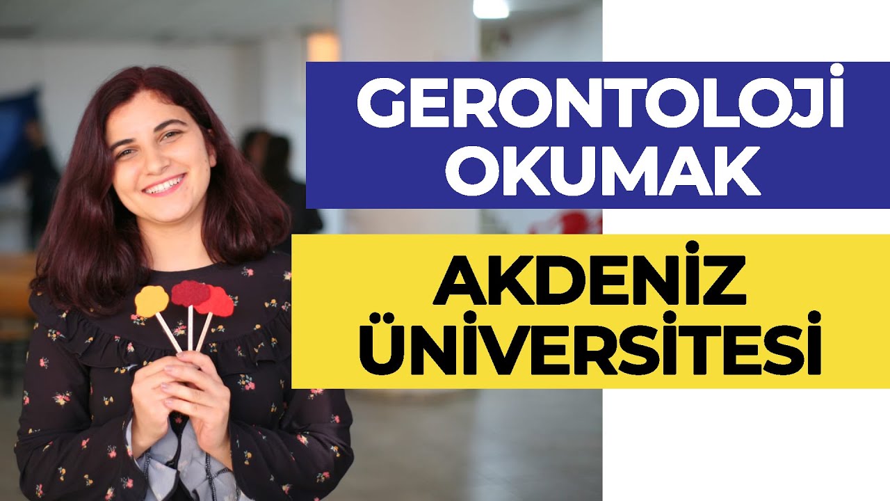 Gerontoloji Nedir? Akdeniz Üniversitesi - Gerontoloji | Hangi Üniversite Hangi Bölüm