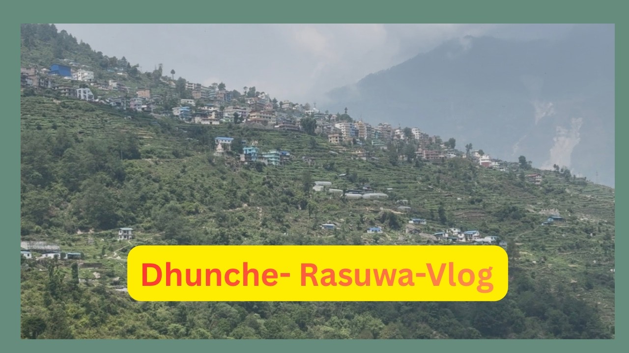 The Magic of Dhunche || Ultimate Rasuwa Travel Vlog ||