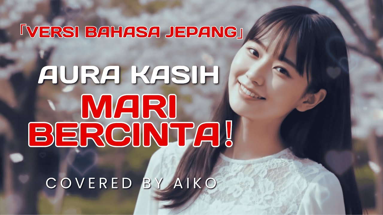 MARI BERCINTA (Versi Bahasa Jepang) - Aura Kasih | Cover by Aiko Labo