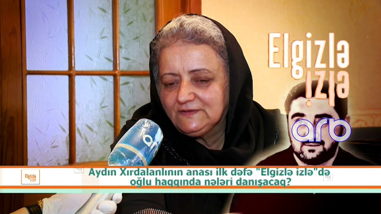 Öləcəyini hiss edirdim - Aydın Xırdalanlının anası - Elgizlə İzlə