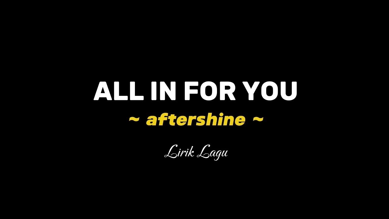 ALL IN FOR YOU - AFTERSHINE (Lirik Lagu) #lirikjawa #musikjawa #aftershine