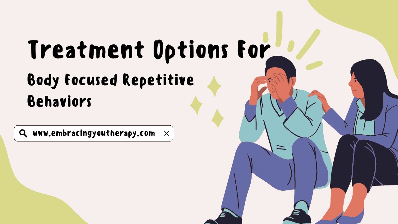 Treatment Options for Body Focused Repetitive Behaviors (BFRBs)