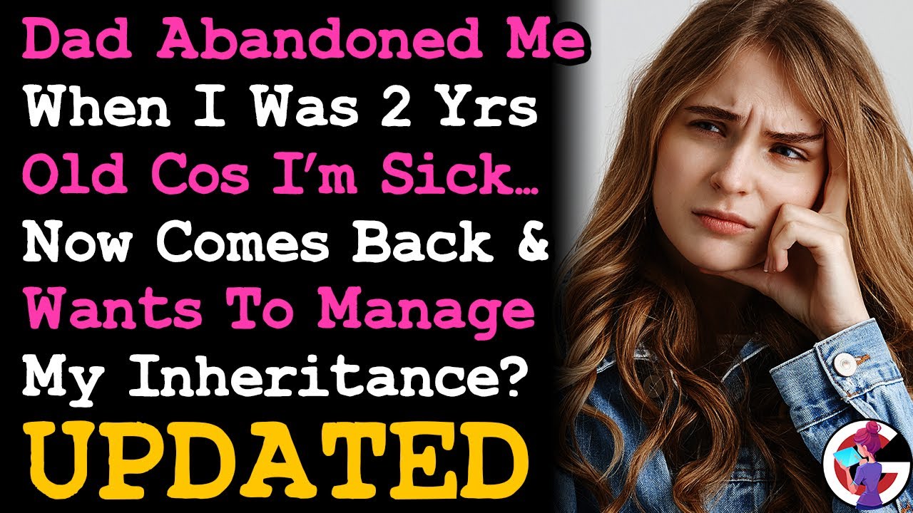 UPDATE Father Who Abandoned Me @ 2yo Now Comes Back & Wants To Manage My Inheritance.. RELATIONSHIPS