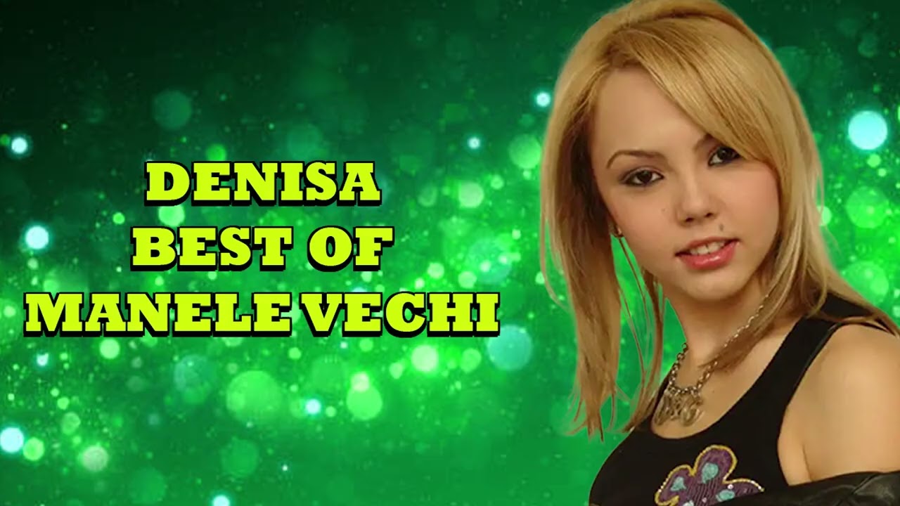 Manele VECHI ❌ CELE MAI VECHI MANELE 2004 2007 DENISA BEST MANELE ALL TIME