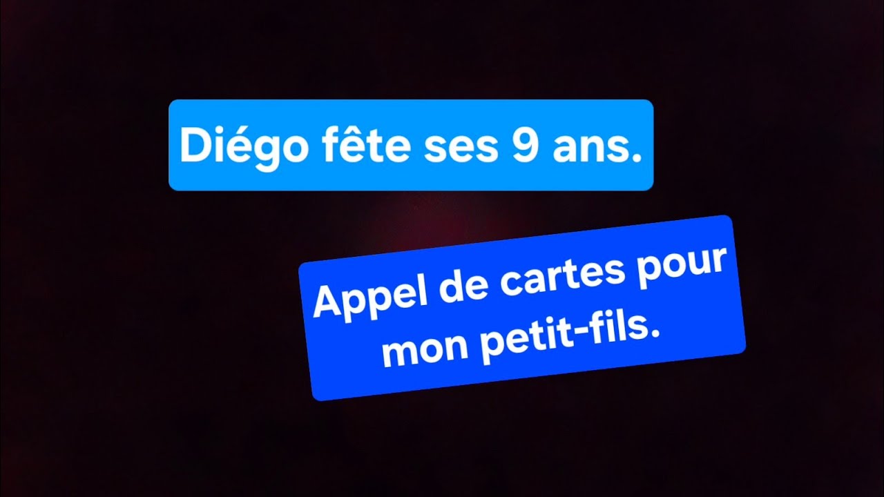 Diégo fête ses 9 ans. Appel de cartes.