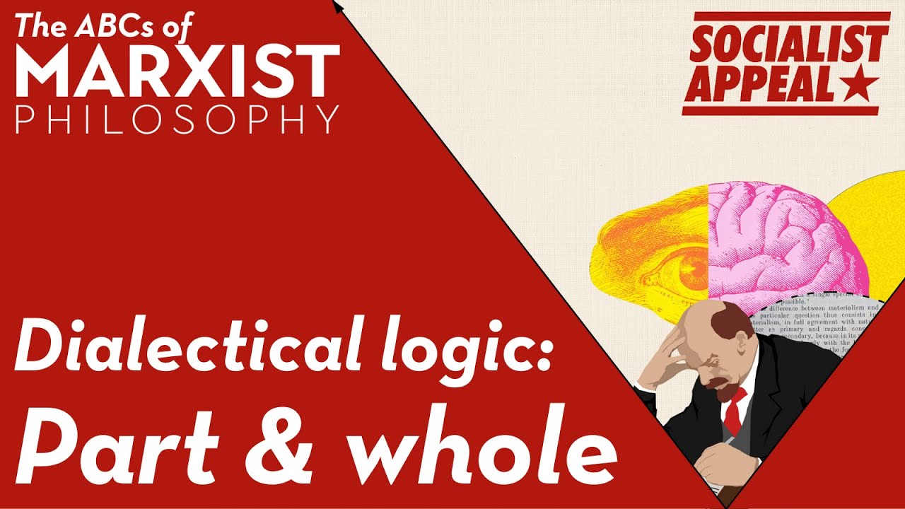 Dialectical logic: part and whole | The ABCs of Marxist philosophy (Part 7)