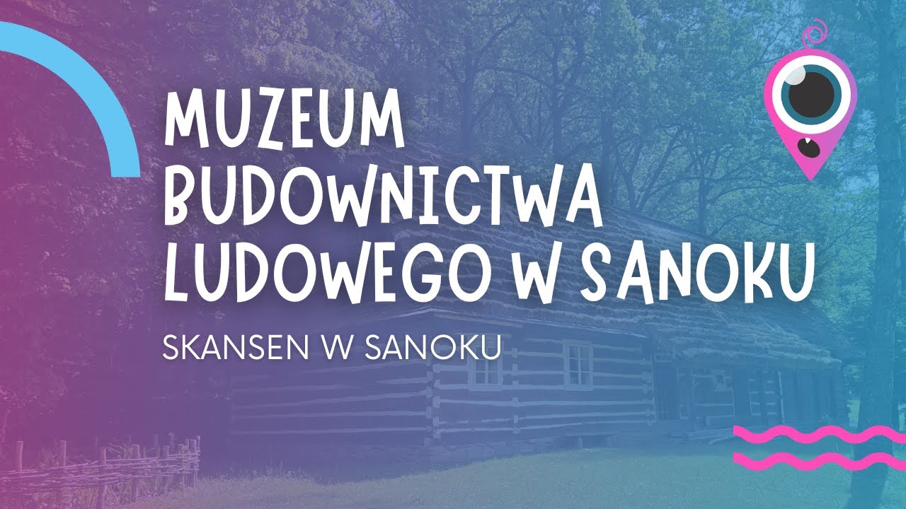 💜 Skansen w Sanoku 🏡 Muzeum Budownictwa Ludowego w Sanoku