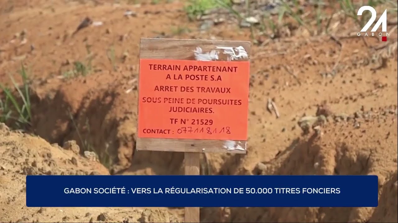 GABON SOCIÉTÉ : VERS LA RÉGULARISATION DE 50.000 TITRES FONCIERS