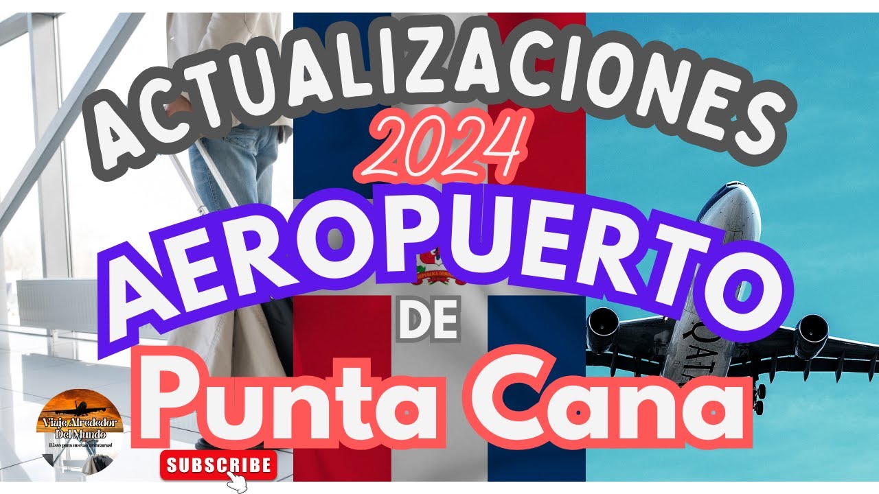 ACTUALIZACIONES 2024 AEROPUERTO DE PUNTA CANA