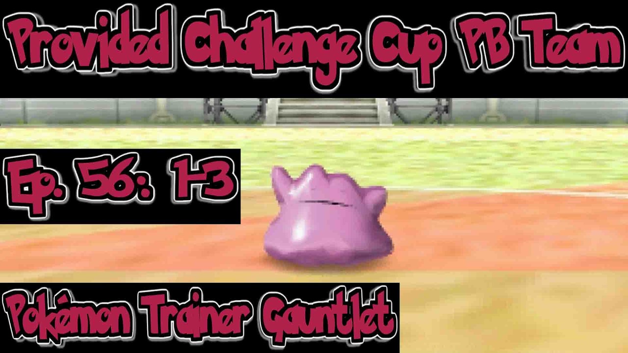 Pokémon Trainer Gauntlet 56: 1-3: Provided Challenge Cup Poké Ball Team