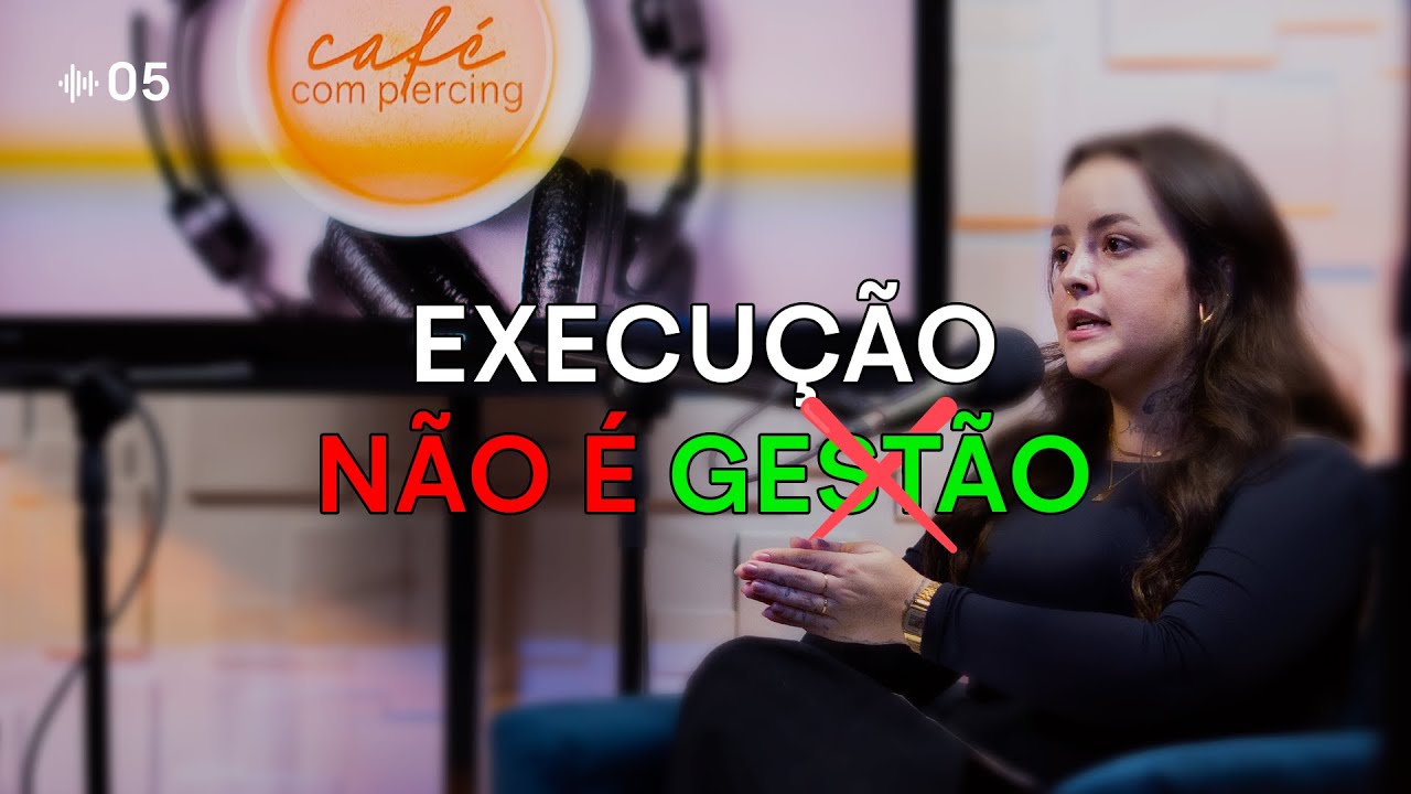 Execução NÃO É Gestão | Loka.Talk #05 - Café com Piercing