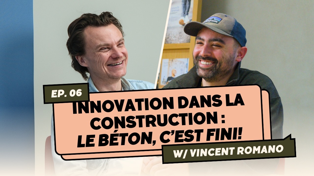 Ep.6—Innovation dans le bâtiment : le béton n’a plus d’avenir (Vincent de CLK)