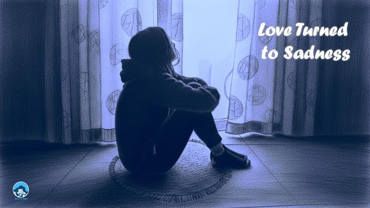 Love Turned to Sadness (Lyrics Video) [Room at night]