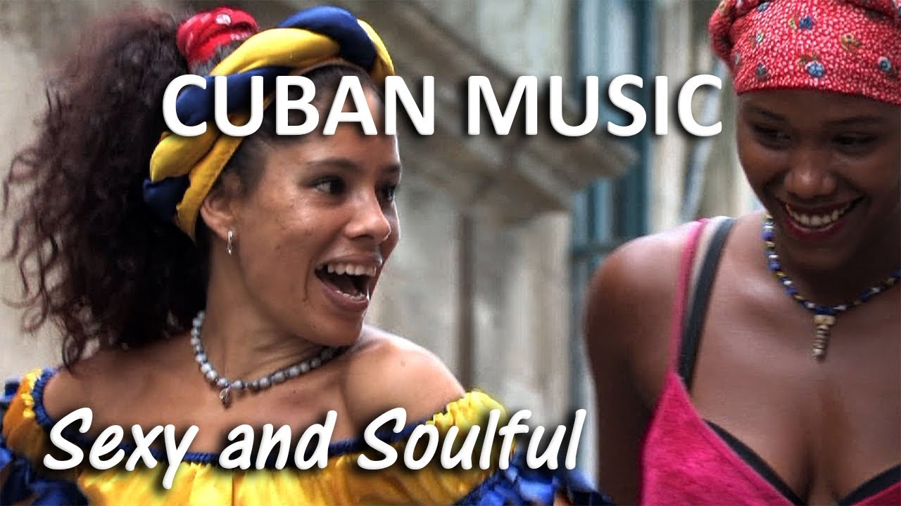 Must See Cuba: Sexy, Soulful Music!