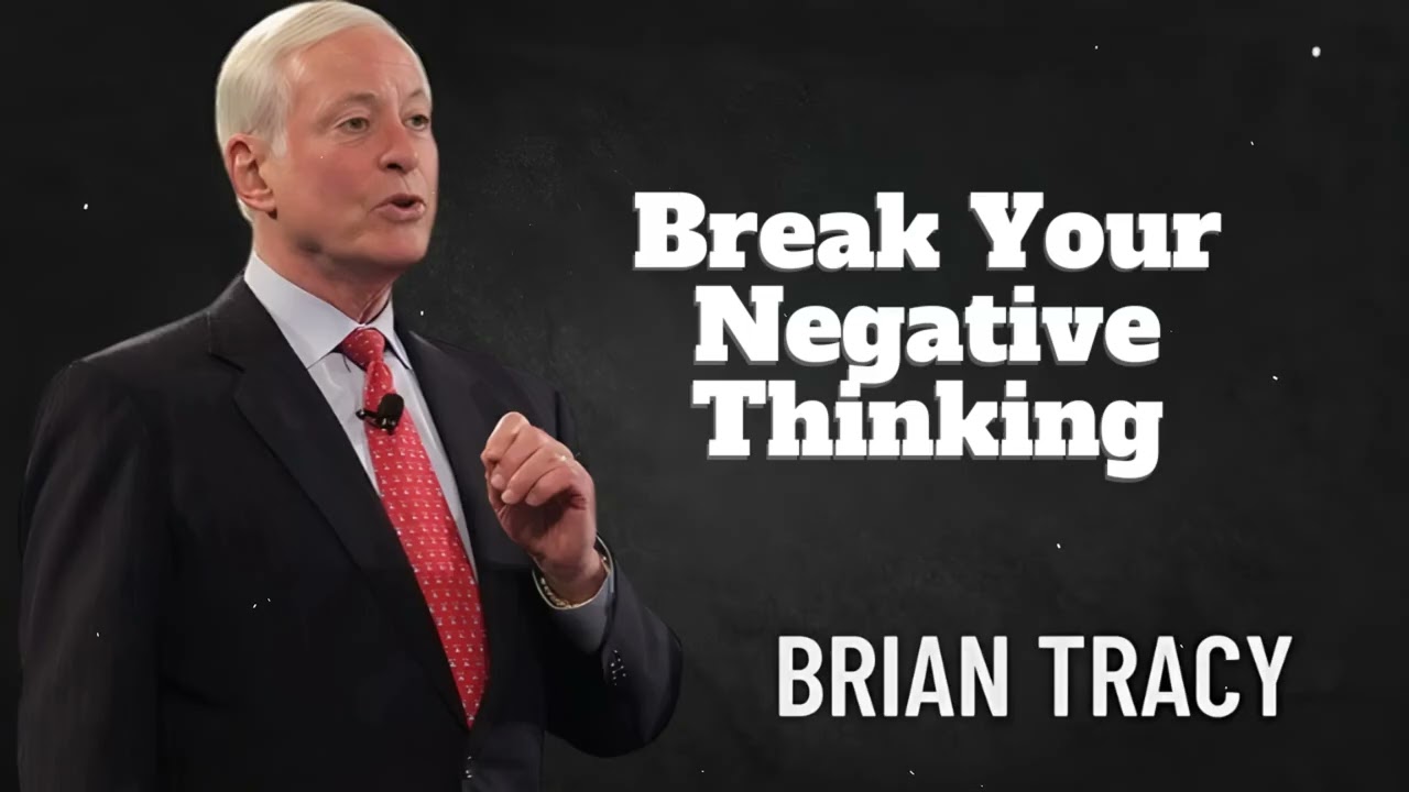 Break Your Negative Thinking | Brian Tracy