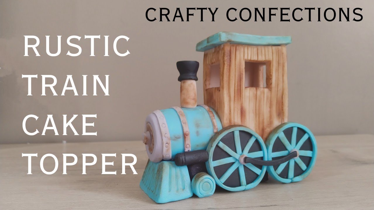 RUSTIC TRAIN CAKE TOPPER #tutorial #caketoppers #gumpaste
