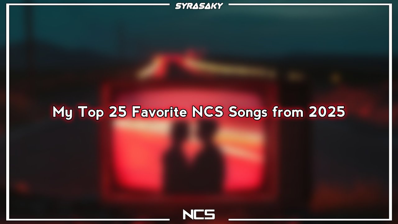 My Top 25 Favorite NCS Songs from 2025