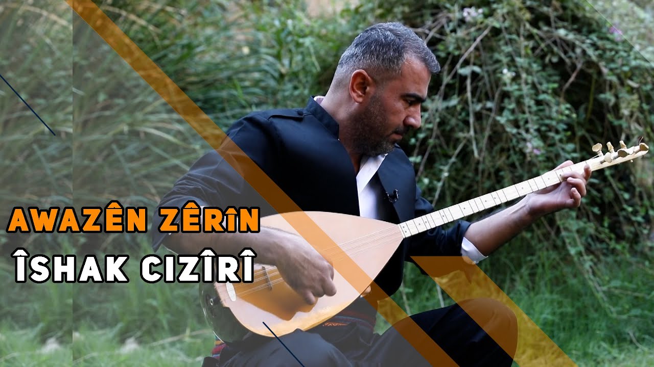 AWAZÊN ZÊRÎN - ÎSHAK CIZÎRÎ