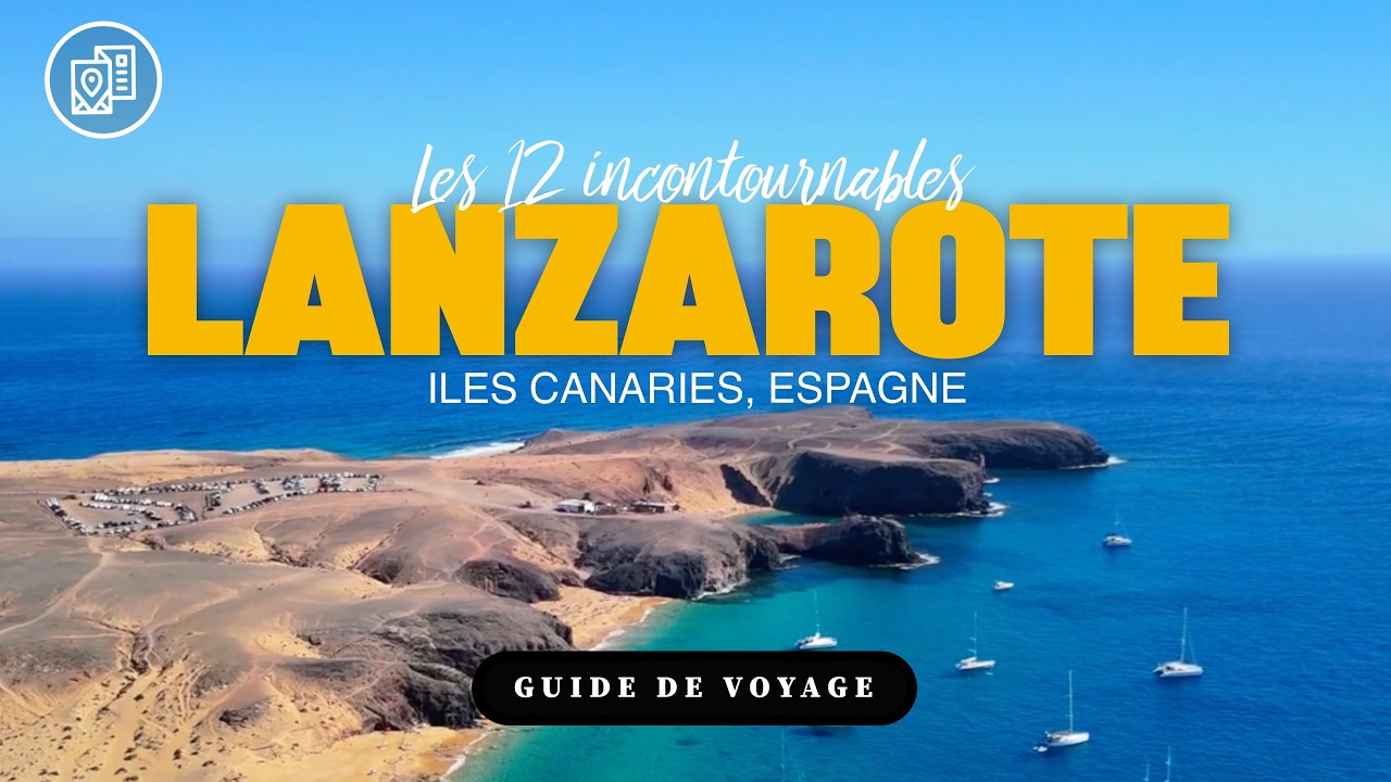 Lanzarote : 12 Lieux à Ne Pas Manquer !