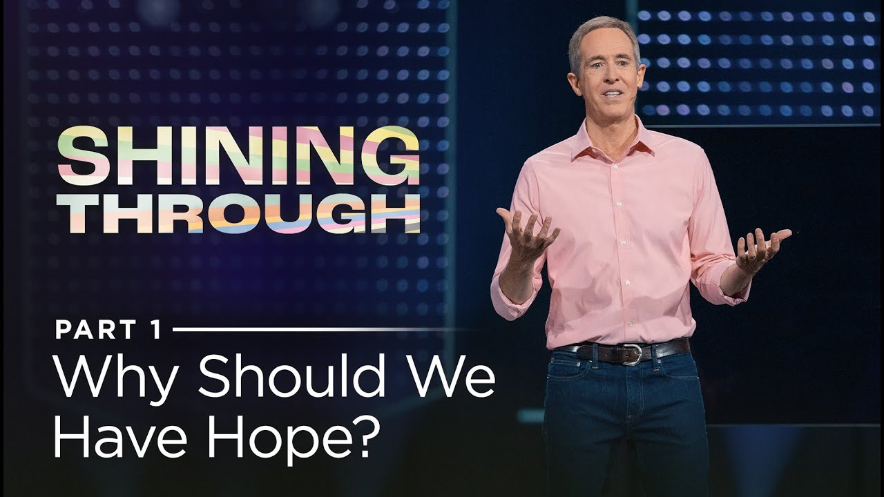 Shining Through, Part 1: Why Should We Have Hope? // Andy Stanley