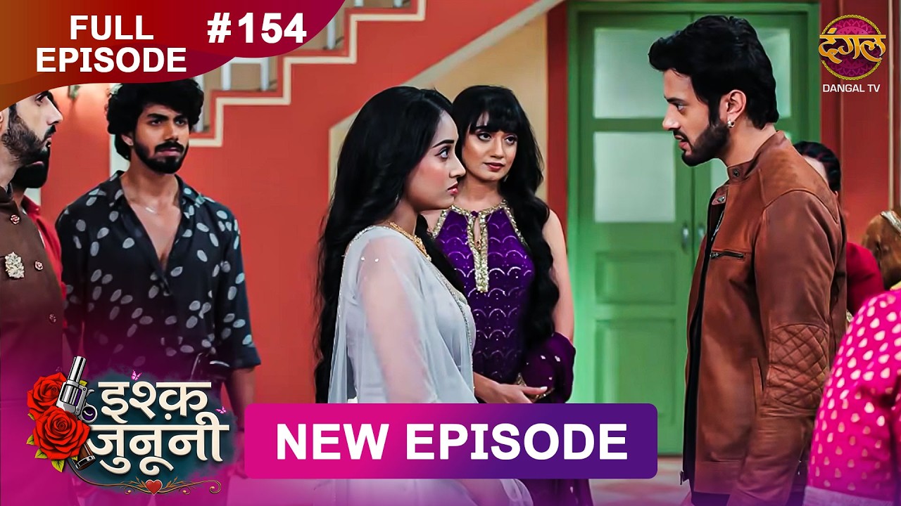 ISHQ JUNOONI | Full Episode 154 | 23July 2026 | Full HD #Newepisode | Dangal TV