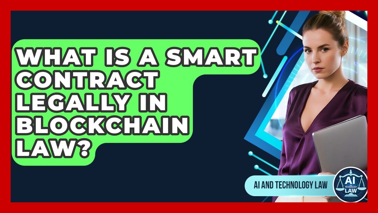 What Is A Smart Contract Legally In Blockchain Law? - AI and Technology Law