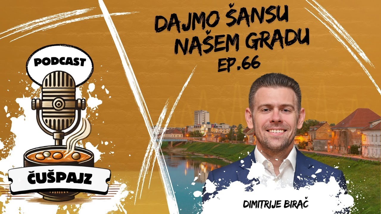 PODCAST ČUŠPAJZ #66 Imam jake temelje kad se obraćam građanima -DIMITRIJE BIRAČ