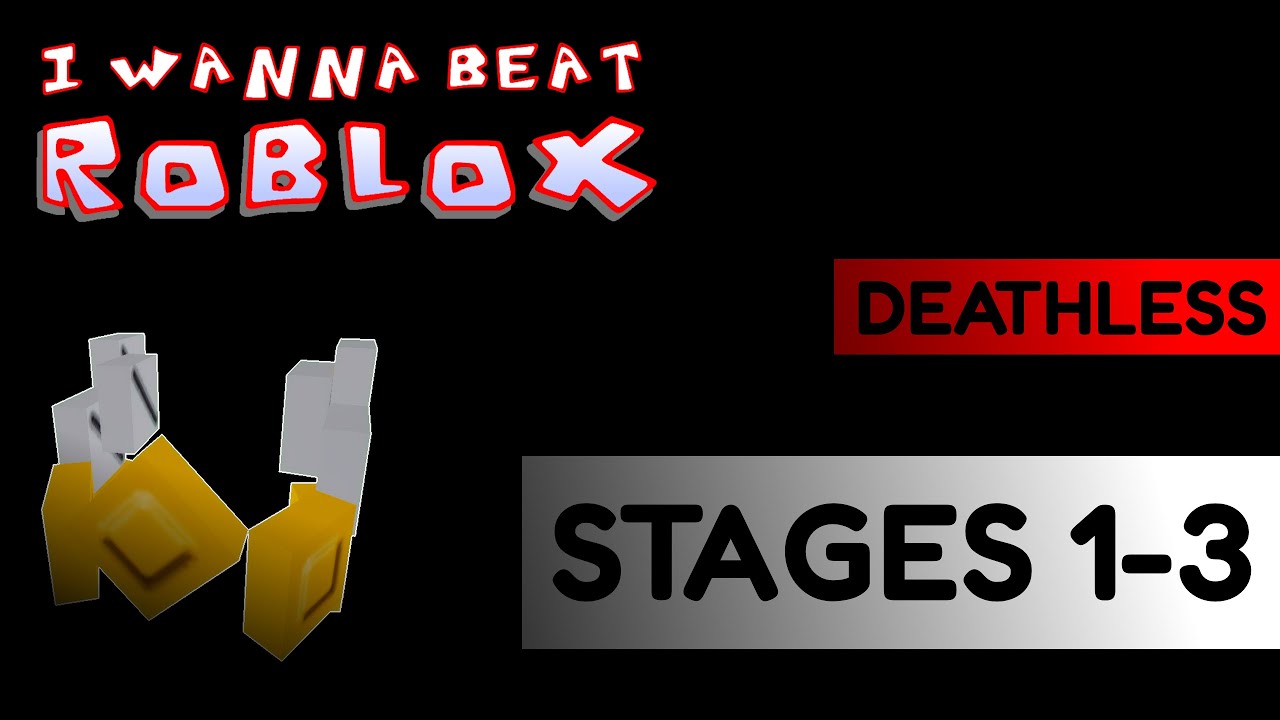 [OLD VERSION] I WANNA BEAT ROBLOX ( Stages 1-3 Deathless )