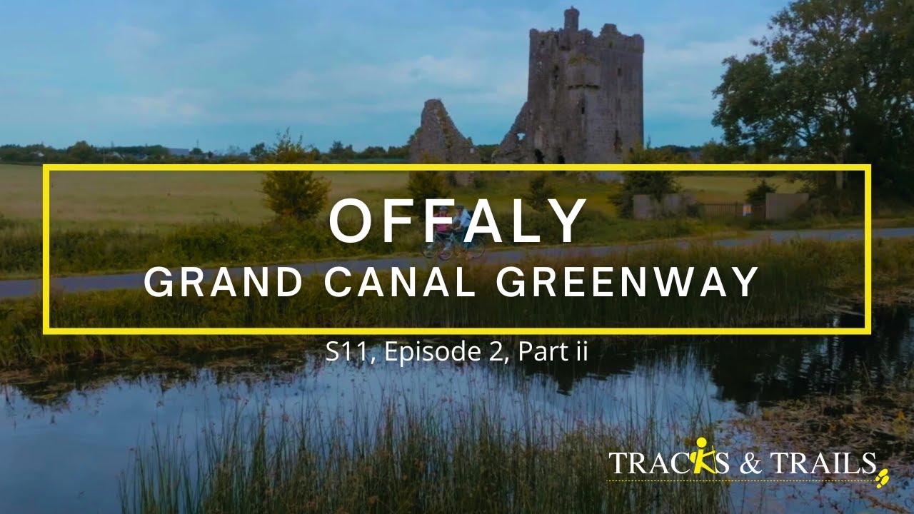 Tracks & Trails Series 11, Ep2, Offaly 2nd half - Grand Canal Greenway & Croghan Hill