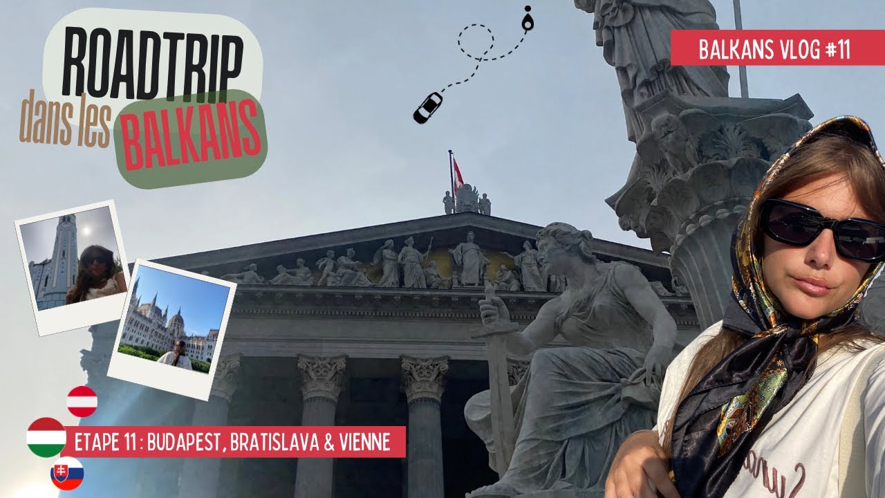 VLOG: ROADTRIP DANS LES BALKANS - partie 11: Budapest, Bratislava & Vienne (FIN)