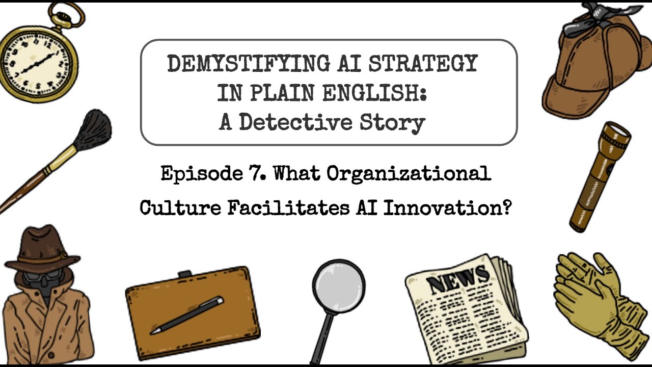 Episode 7: What Organizational Culture Facilitates AI Innovation? (A Detective Story)