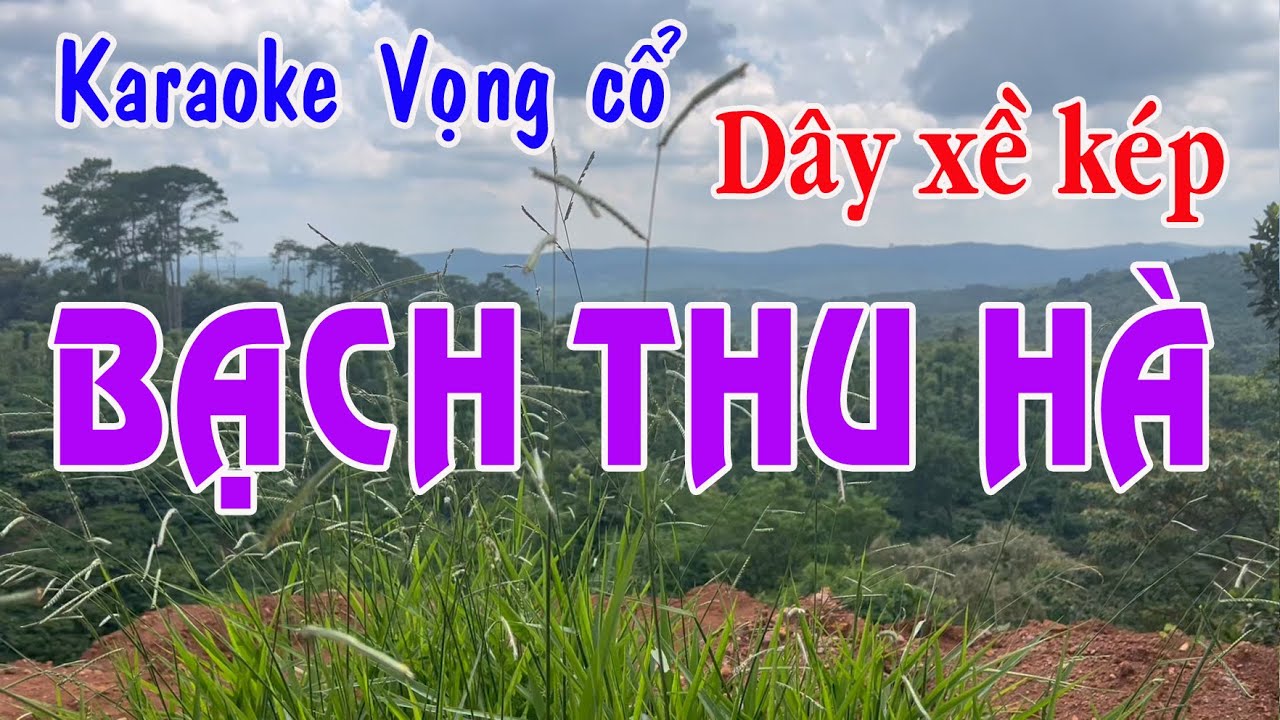 Karaoke vọng cổ BẠCH THU HÀ - DÂY XỀ KÉP [Soạn giả Viễn Châu]