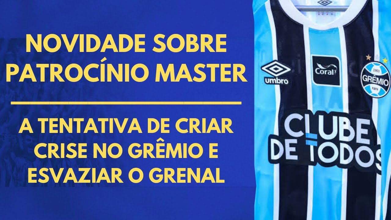 NOVIDADE SOBRE PATROCÍNIO MASTER E A TENTATIVA DE CRIAR CRISE NO GRÊMIO ANTES DO GRENAL