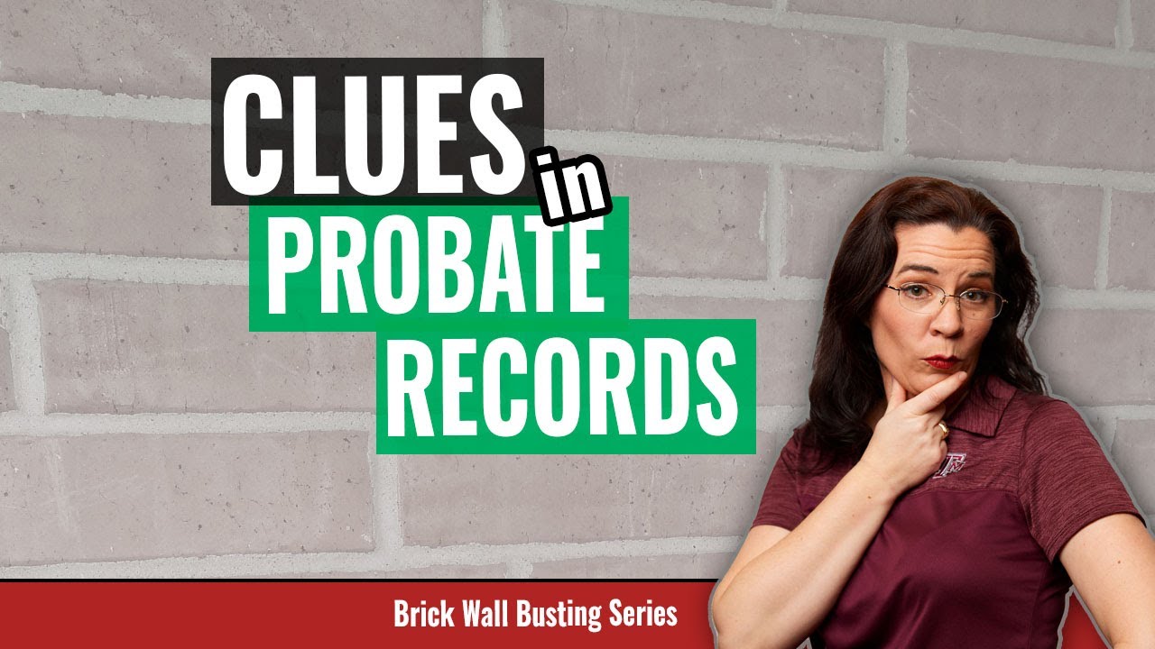 Use Probate Records to Research Genealogy Brick Walls