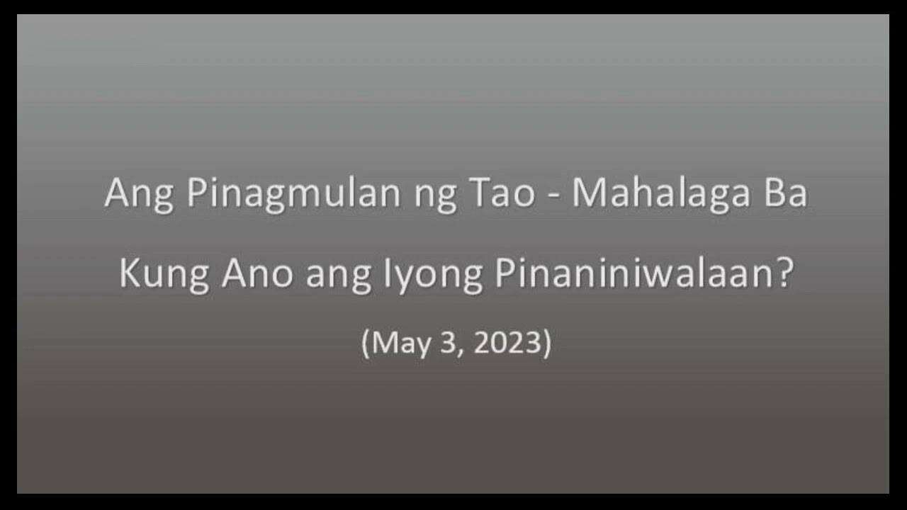 Ang Pinagmulan ng Tao – Mahalaga ba Kung Ano ang Iyong Pinaniniwalaan? (Mayo 3, 2023)