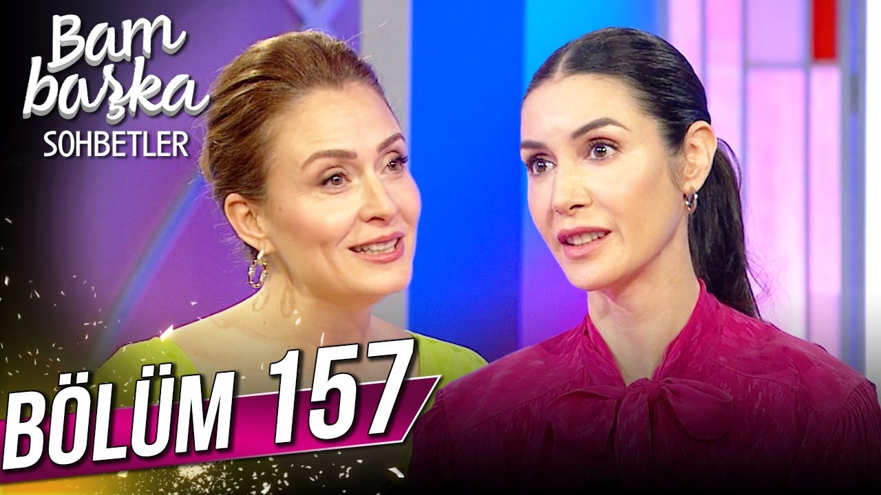 Bambaşka Sohbetler 157. Bölüm - Ahu Yağtu