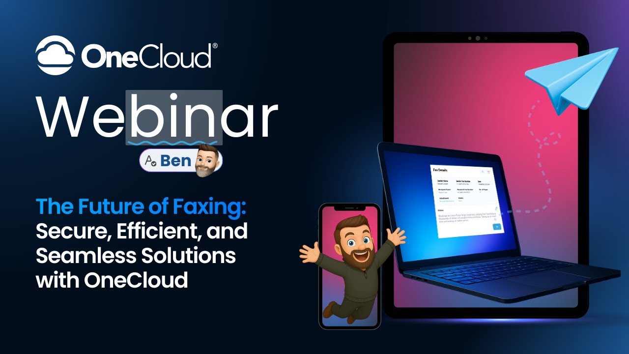 The Future of Faxing: Secure, Efficient, and Seamless Solutions with OneCloud Webinar