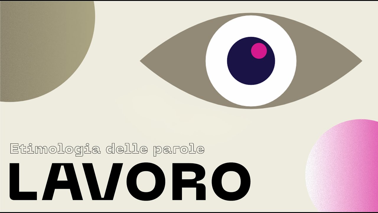 ETIMOLOGIA DELLE PAROLE | Parola : LAVORO